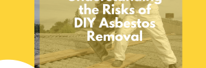 Understanding The Risks of DIY Asbestos Removal Cover Image