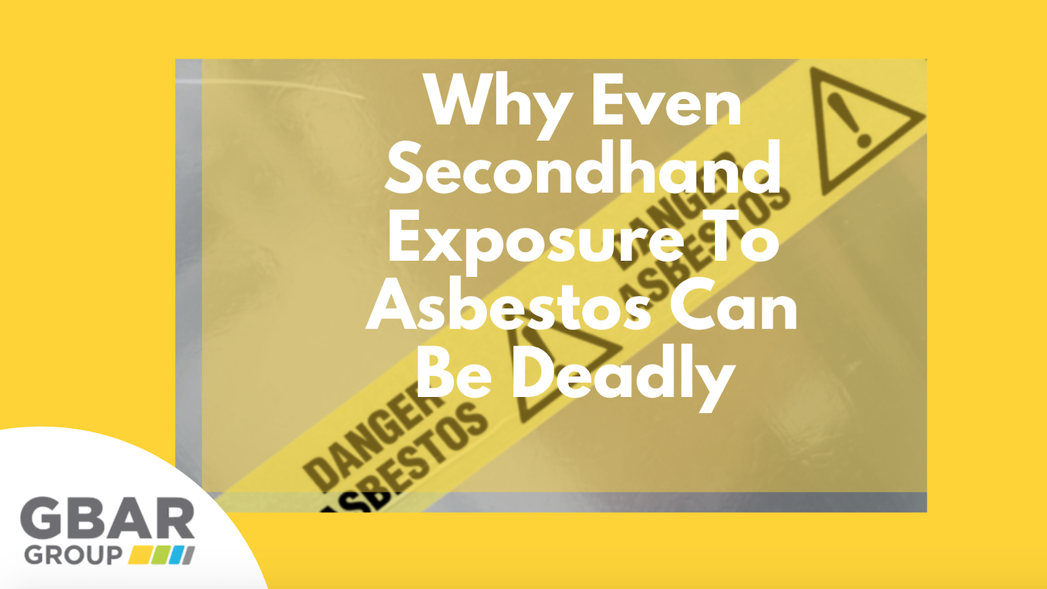 Why Even Secondhand Exposure to Asbestos Can Be Deadly Cover Image