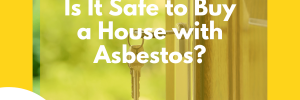 Is it Safe to Buy a house with asbestos?